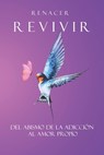 Renacer- Revivir: Del abismo de la adicción al amor propio. - Haziel Lustres Calvo Hzlc - 9798862050981