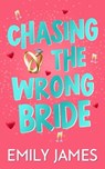 Chasing the Wrong Bride: A Billionaire Grumpy Boss Enemies to Lovers Romance - Emily James - 9798862258042
