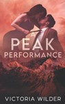A Peak Performance: A Fake Dating, Enemies-to-lovers, Small Town Romance - Victoria Wilder - 9798862395785