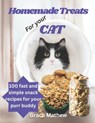Homemade Treats For Your Cat: 100 fast and simple snack recipes for your purr buddy - Grace Mathew - 9798862674477