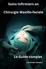 Soins Infirmiers en Chirurgie Maxillo-faciale- Le Guide Complet - Alexandre Carewell - 9798862954661