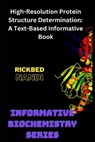 High-Resolution Protein Structure Determination: A Text-Based Informative Book - Rickbed Nandi - 9798862974669