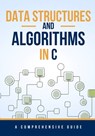 Data Structures and Algorithms in C: A Comprehensive Guide - Maxwell Rivers - 9798862991864