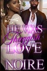 He was My Thuggish Love: A Standalone Novel - Noire - 9798863326054