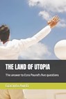 The Land of Utopia: The answer to Ezra Pound's five questions - Marco Saba - 9798864164730