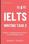 Elite IELTS Writing Task 2: Achieve a Target Band Score of 8.5+ in Just 20 Minutes a Day - Ranjot Singh Chahal - 9798864367179