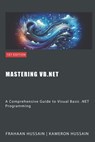 Mastering VB.NET: A Comprehensive Guide to Visual Basic .NET Programming - Kameron Hussain - 9798864566916
