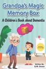 Grandpa's Magic Memory Box: A Children's Book About Dementia - G. M. Grace - 9798864791561