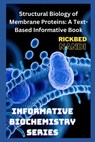 Structural Biology of Membrane Proteins: A Text-Based Informative Book - Rickbed Nandi - 9798864877111