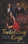 Tantalizing Kings (Boys Of Kingston Academy Book One) - Alisha Williams - 9798865505297