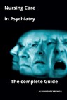 Nursing Care in Psychiatry The complete Guide - Alexandre Carewell - 9798866014569