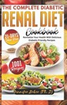 The Complete Diabetic Renal Diet Cookbook: Revitalize Your Health with Delicious Diabetic-Friendly Recipes - Jennifer Baker H. (Ph D) - 9798866067121