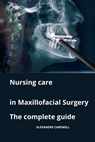 Nursing Care in Maxillofacial Surgery The complete Guide - Alexandre Carewell - 9798866240760