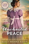 Uncharted Peace: Large Print - Keely Brooke Keith - 9798866278220