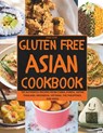 Gluten-Free Asian Cookbook: 120 Authentic Recipes from China, Korea, Japan, Thailand, Indonesia, Vietnam, the Philippines, and India - Rachel Taylor - 9798866541515