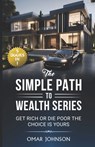 The Simple Path To Wealth Series: (5 Books in 1) Get Rich Or Die Poor The Choice is Yours - Omar Johnson - 9798866561797