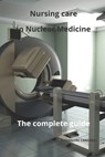 Nursing Care in Nuclear Medicine The complete Guide - Alexandre Carewell - 9798866742691