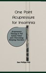 One Point Acupressure for Insomnia: Acupressure Therapy to Fall Asleep Fatser and Overcoming Sleeping Disorders - Dan Phillips - 9798866776207
