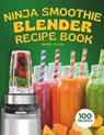 Ninja Smoothie Blender Recipe Book: 100 Delicious Recipes for Fruity, Green, Vegetable, and Chocolate-Based Smoothies - Rachel Taylor - 9798866999354