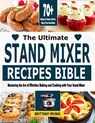 The Ultimate Stand Mixer Recipes Bible: Mastering the Art of Effortless Baking and Cooking with Your Stand Mixer - Brittany Irving - 9798867001476