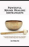 Powerful Sound Healing Instruments: An In-Depth Demonstration, How to Become a Sound Healer, Techniques for Bowls, Gongs, Flutes, Chimes and More - Dan Phillips - 9798867048419