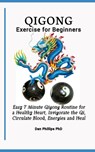 Qigong Exercises for Beginners: Easy 7 Minute Qigong Routine for a Healthy Heart, Invigorate the Qi, Circulate Blood, Energies and Heal - Dan Phillips - 9798867586027