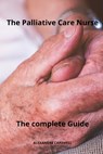 The Palliative care Nurse The complete Guide - Alexandre Carewell - 9798867646189