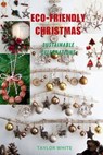 Eco-Friendly Christmas: Sustainable Celebrations - Taylor White - 9798867781408