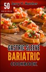 Gastric Sleeve Bariatric Cookbook: A Comprehensive Guide to Gastric Sleeve - Over 50 Nutrient-Packed Recipes, Tips, Post-Surgery Nutrition, Essential - Jerry V. Hatcher - 9798867970192