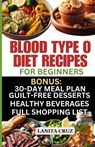 Blood Type O Diet Recipes for Beginners: Quick and Easy Delicious Diet Recipes for Blood Type O Positive and O Negative: Tailored Nutrition for Optima - Lanita Cruz - 9798867996789