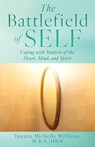The Battlefield of Self: Coping with Matters of the Heart, Mind, and Spirit - Tawana Michelle Williams M. B. a. Hrm - 9798868501463