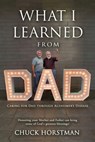 What I Learned From Dad: Caring for Dad through Alzheimer's Disease - Chuck Horstman - 9798868502477
