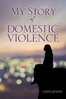 My Story Of Domestic Violence - Linda Jensen - 9798868505447
