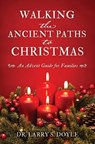 Walking the Ancient Paths to Christmas: An Advent Guide for Families - Larry S. Doyle - 9798868505980