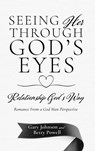 Seeing Her Through God's Eyes: Relationship God's Way - Gary Johnson - 9798868506291