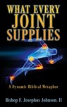 "What Every Joint Supplies": A Dynamic Biblical Metaphor - Bishop F. Josephus Johnson - 9798868506550