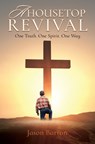 A Housetop Revival: One Truth. One Spirit. One Way - Jason Barton - 9798868509445