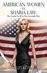 American Women vs. Sharia Law: The Guide To Win This Invisible War - Suzi Kota - 9798868513930