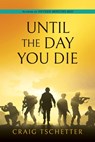 Until the Day You Die - Craig Tschetter - 9798868514937