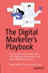 The Digital Marketer's Playbook - Diego Adolfo Carrasco Gubernatis - 9798868805455
