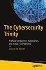 The Cybersecurity Trinity - Donnie W. Wendt - 9798868809460
