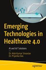 Emerging Technologies in Healthcare 4.0 - Dr. Alok Kumar Srivastav ; Dr. Priyanka Das - 9798868810138