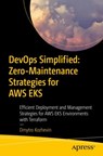 DevOps Simplified: Zero-Maintenance Strategies for AWS EKS - Dmytro Kozhevin - 9798868810572
