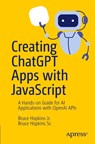 Creating ChatGPT Apps with JavaScript - Bruce Hopkins Jr. ; Bruce Hopkins Sr. - 9798868812200