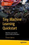 Tiny Machine Learning Quickstart - Simone Salerno - 9798868812934