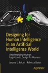 Designing for Human Intelligence in an Artificial Intelligence World - Jerome L. Rekart ; Rebecca Baker - 9798868814174