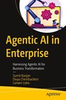 Agentic AI in Enterprise - Sumit Ranjan ; Divya Chembachere ; Lanwin Lobo - 9798868815416
