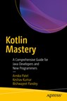 Kotlin Mastery: A Comprehensive Guide for Java Developers and New Programmers - Arnika Patel - 9798868816178