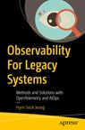 Observability for Legacy Systems: Methods and Solutions with Opentelemetry and Aiops - Hyen Seuk Jeong - 9798868816871