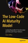The Low-Code AI Maturity Model - Steve Jeffery - 9798868817298